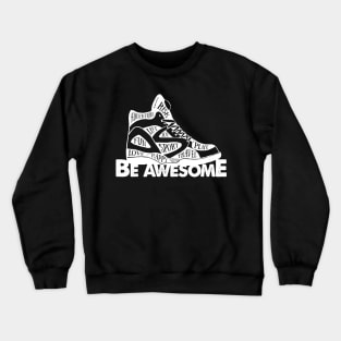 Shoes Basketball Shoes Be Awesome Adventure Risk Play Life Joy Sport Fun Love Happy Travel Crewneck Sweatshirt